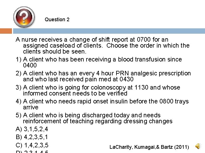 Question 2 A nurse receives a change of shift report at 0700 for an