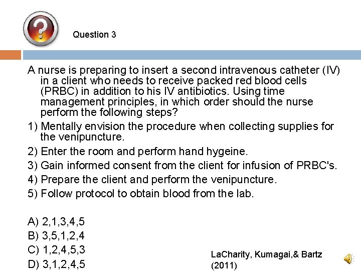 Question 3 A nurse is preparing to insert a second intravenous catheter (IV) in