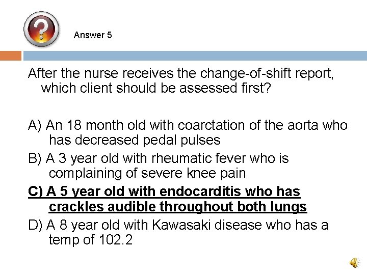 Answer 5 After the nurse receives the change-of-shift report, which client should be assessed