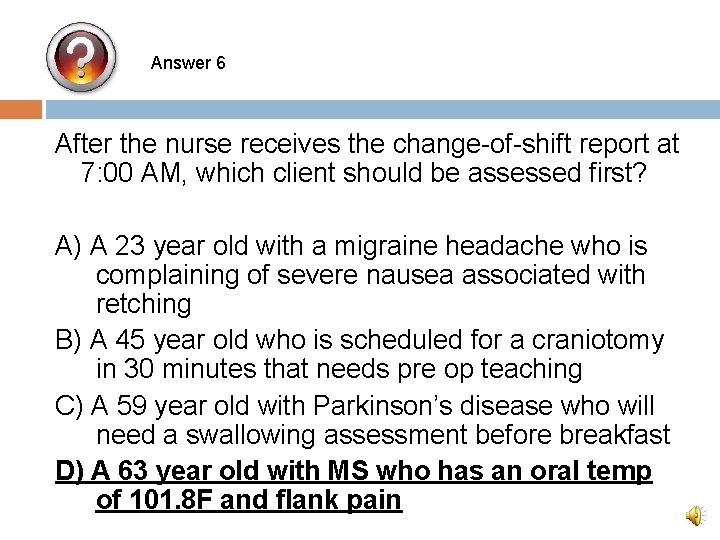 Answer 6 After the nurse receives the change-of-shift report at 7: 00 AM, which