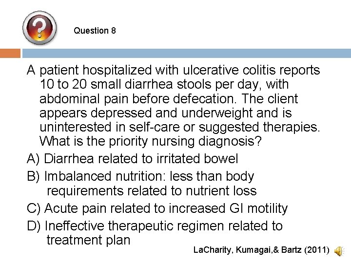 Question 8 A patient hospitalized with ulcerative colitis reports 10 to 20 small diarrhea