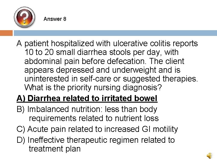 Answer 8 A patient hospitalized with ulcerative colitis reports 10 to 20 small diarrhea