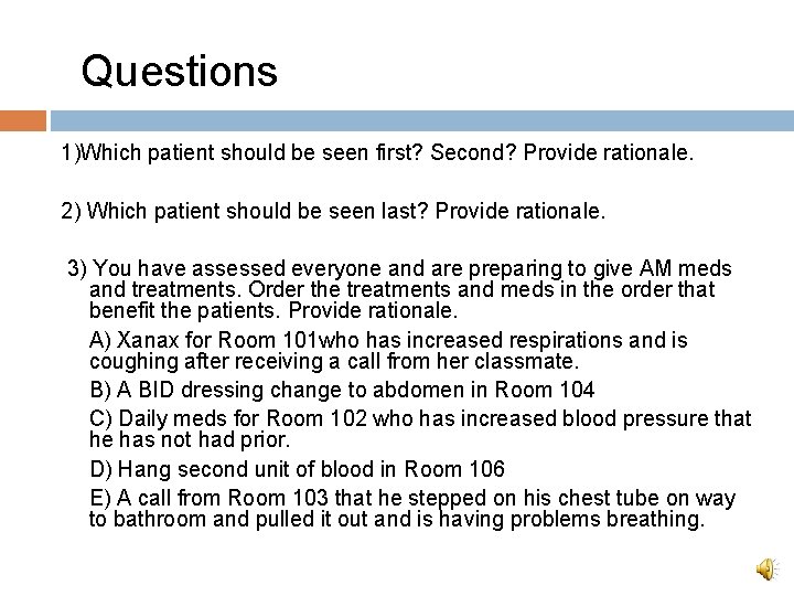 Questions 1)Which patient should be seen first? Second? Provide rationale. 2) Which patient should