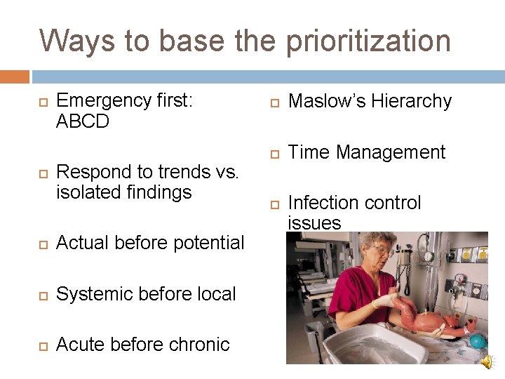 Ways to base the prioritization Emergency first: ABCD Respond to trends vs. isolated findings