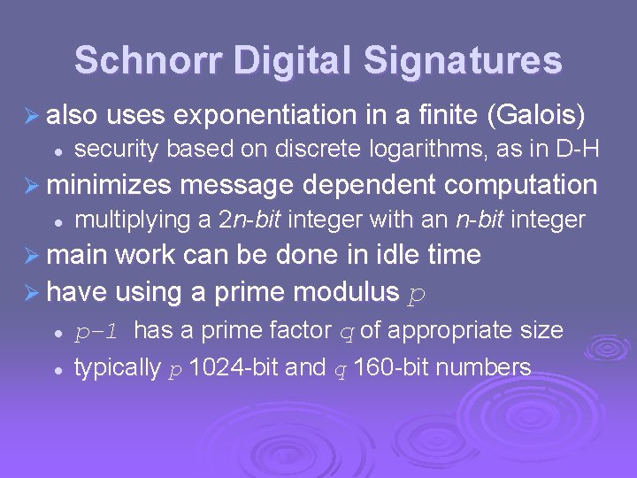 Schnorr Digital Signatures Ø also uses exponentiation in a finite (Galois) l security based