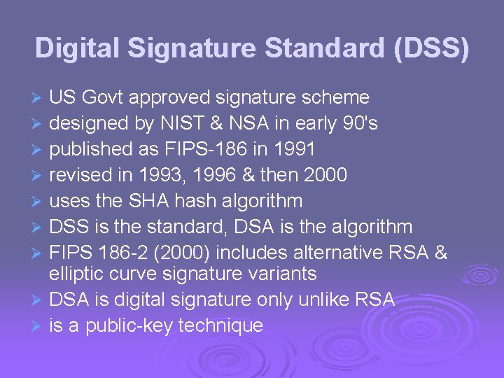 Digital Signature Standard (DSS) US Govt approved signature scheme Ø designed by NIST &