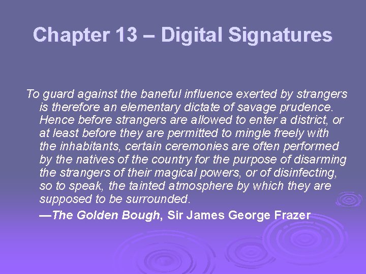 Chapter 13 – Digital Signatures To guard against the baneful influence exerted by strangers