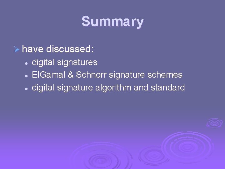 Summary Ø have discussed: l l l digital signatures El. Gamal & Schnorr signature