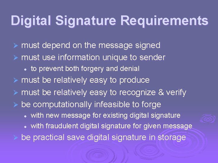 Digital Signature Requirements must depend on the message signed Ø must use information unique