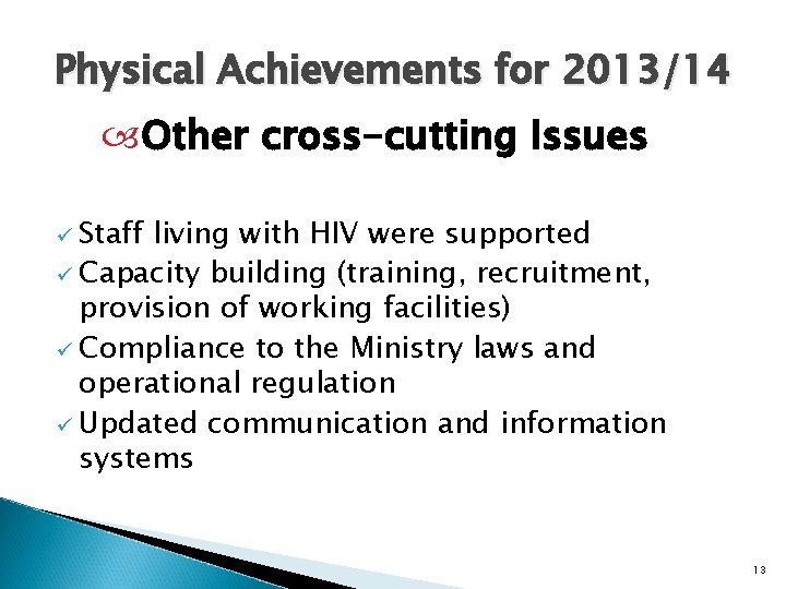 Physical Achievements for 2013/14 Other cross-cutting Issues ü Staff living with HIV were supported
