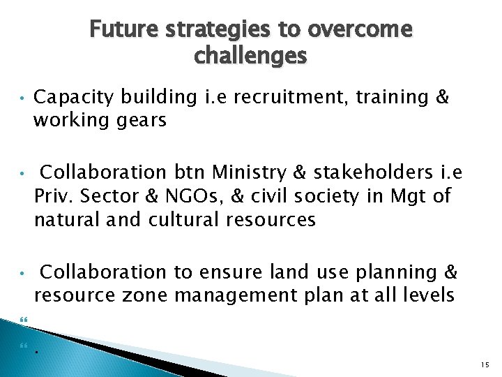 Future strategies to overcome challenges • • • Capacity building i. e recruitment, training
