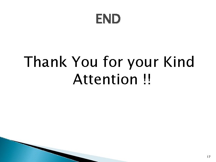 END Thank You for your Kind Attention !! 17 