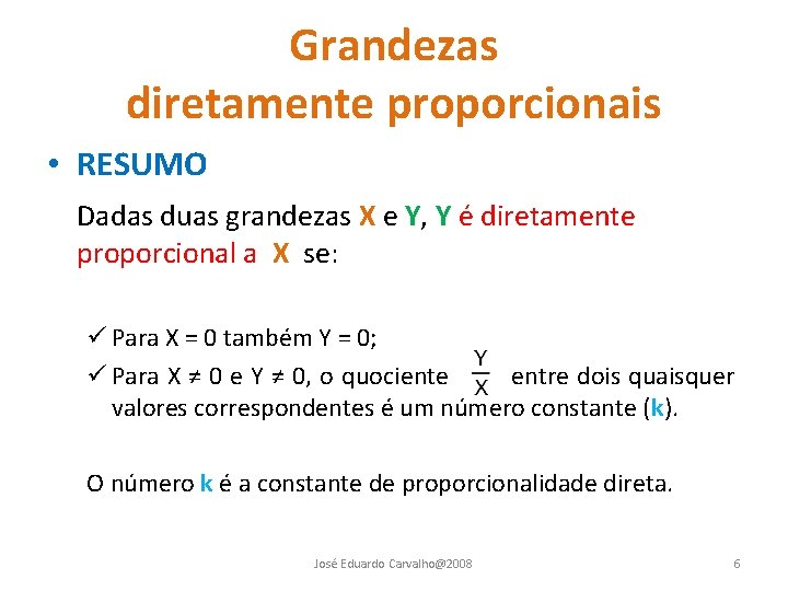 Grandezas diretamente proporcionais • RESUMO Dadas duas grandezas X e Y, Y é diretamente Grandezas diretamente proporcionais • RESUMO Dadas duas grandezas X e Y, Y é diretamente