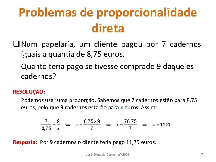 Problemas de proporcionalidade direta q Num papelaria, um cliente pagou por 7 cadernos iguais Problemas de proporcionalidade direta q Num papelaria, um cliente pagou por 7 cadernos iguais