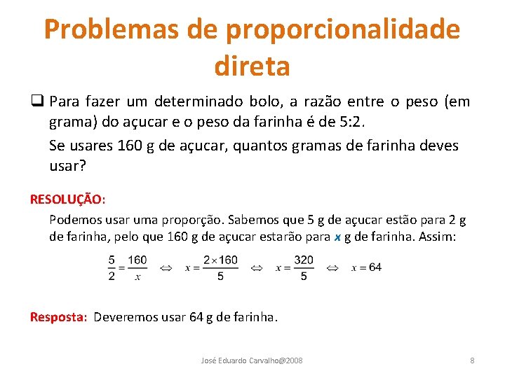 Problemas de proporcionalidade direta q Para fazer um determinado bolo, a razão entre o Problemas de proporcionalidade direta q Para fazer um determinado bolo, a razão entre o