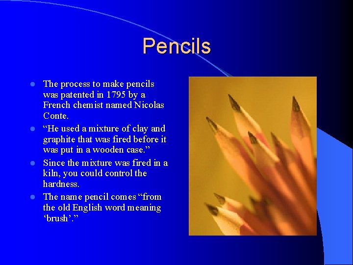 Pencils The process to make pencils was patented in 1795 by a French chemist