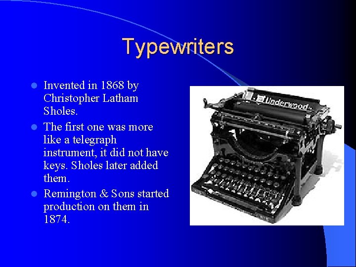 Typewriters Invented in 1868 by Christopher Latham Sholes. l The first one was more