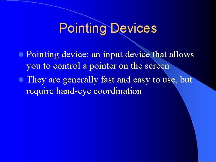 Pointing Devices l Pointing device: an input device that allows you to control a