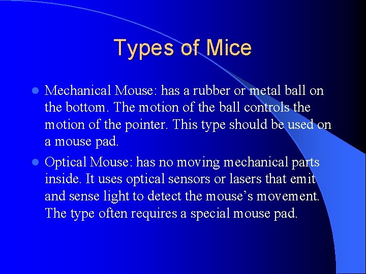 Types of Mice Mechanical Mouse: has a rubber or metal ball on the bottom.