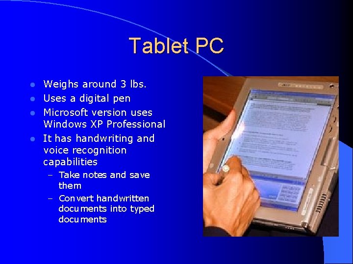 Tablet PC Weighs around 3 lbs. l Uses a digital pen l Microsoft version
