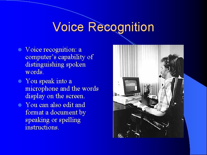 Voice Recognition Voice recognition: a computer’s capability of distinguishing spoken words. l You speak