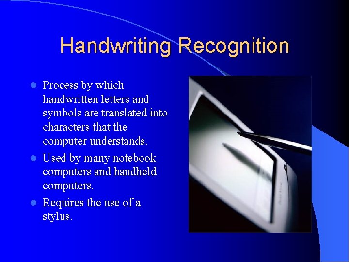 Handwriting Recognition Process by which handwritten letters and symbols are translated into characters that