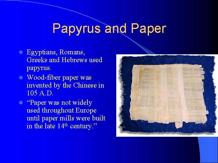 Papyrus and Paper Egyptians, Romans, Greeks and Hebrews used papyrus. l Wood-fiber paper was