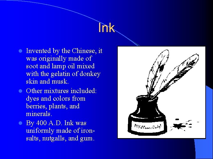 Ink Invented by the Chinese, it was originally made of soot and lamp oil