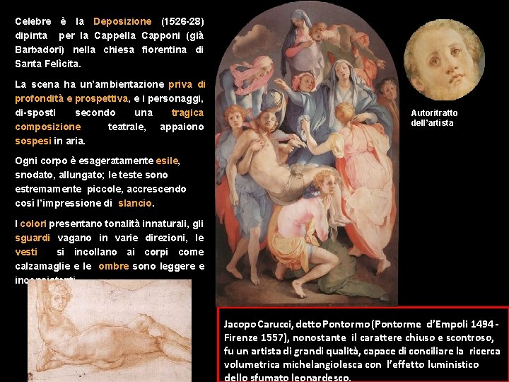 Celebre è la Deposizione (1526 -28) dipinta per la Cappella Capponi (già Barbadori) nella