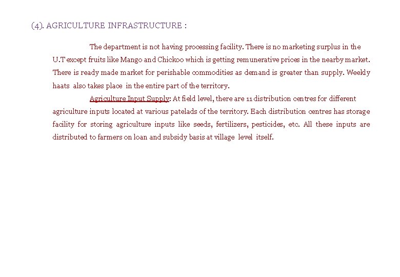 (4). AGRICULTURE INFRASTRUCTURE : The department is not having processing facility. There is no