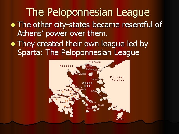 The Peloponnesian League l The other city-states became resentful of Athens’ power over them.