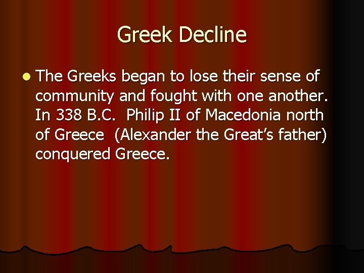 Greek Decline l The Greeks began to lose their sense of community and fought