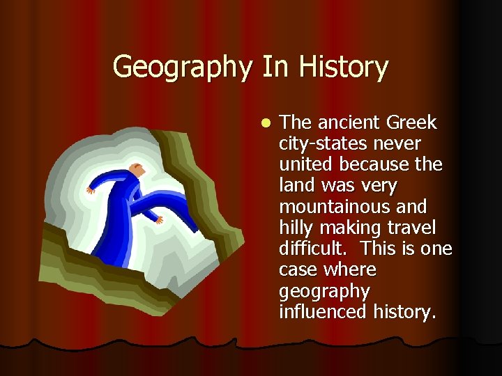 Geography In History l The ancient Greek city-states never united because the land was