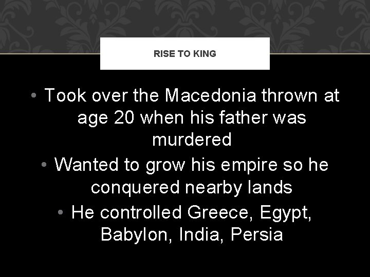 RISE TO KING • Took over the Macedonia thrown at age 20 when his