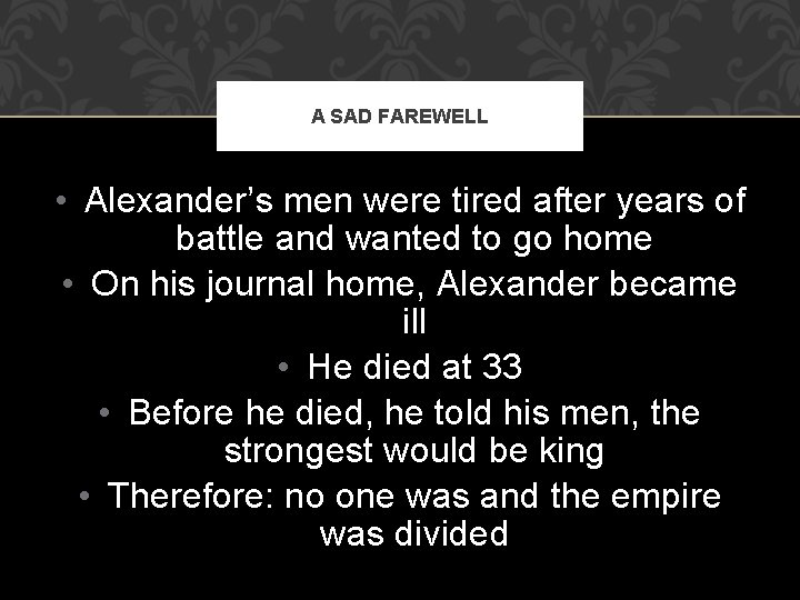 A SAD FAREWELL • Alexander’s men were tired after years of battle and wanted