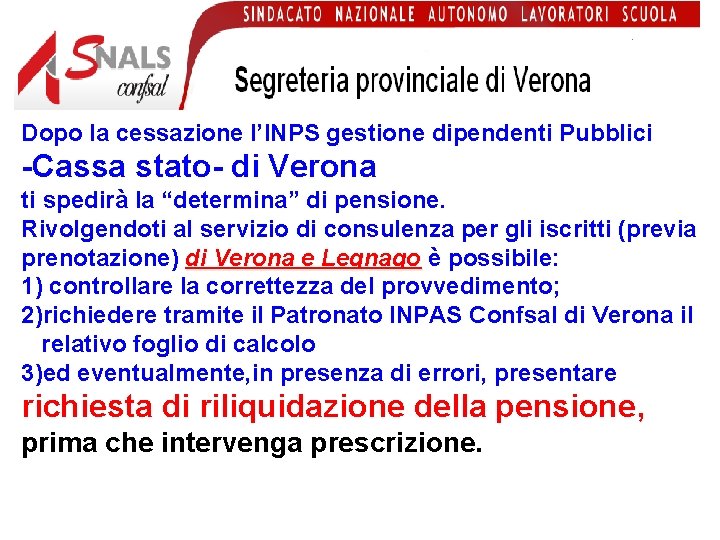 Dopo la cessazione l’INPS gestione dipendenti Pubblici -Cassa stato- di Verona ti spedirà la