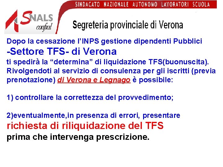 Dopo la cessazione l’INPS gestione dipendenti Pubblici -Settore TFS- di Verona ti spedirà la