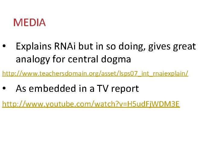 MEDIA • Explains RNAi but in so doing, gives great analogy for central dogma