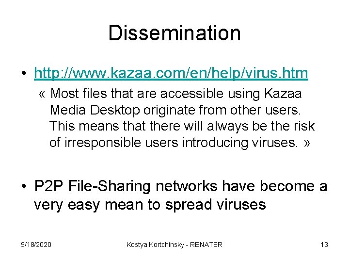 Dissemination • http: //www. kazaa. com/en/help/virus. htm « Most files that are accessible using