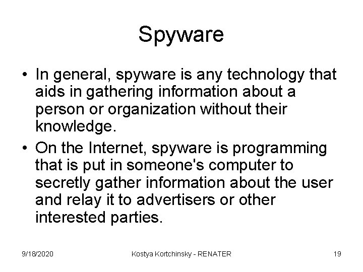 Spyware • In general, spyware is any technology that aids in gathering information about Spyware • In general, spyware is any technology that aids in gathering information about