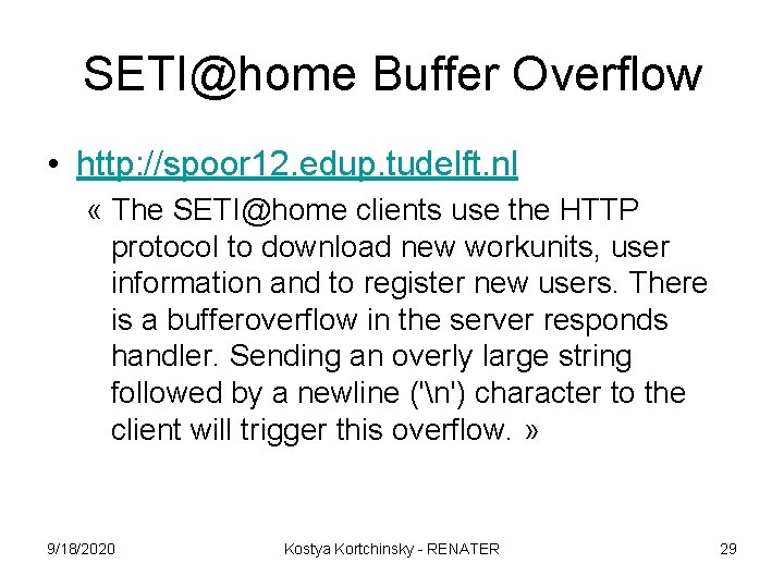 SETI@home Buffer Overflow • http: //spoor 12. edup. tudelft. nl « The SETI@home clients