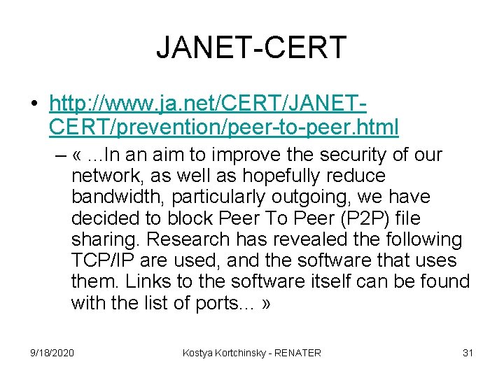 JANET-CERT • http: //www. ja. net/CERT/JANETCERT/prevention/peer-to-peer. html – «. . . In an aim