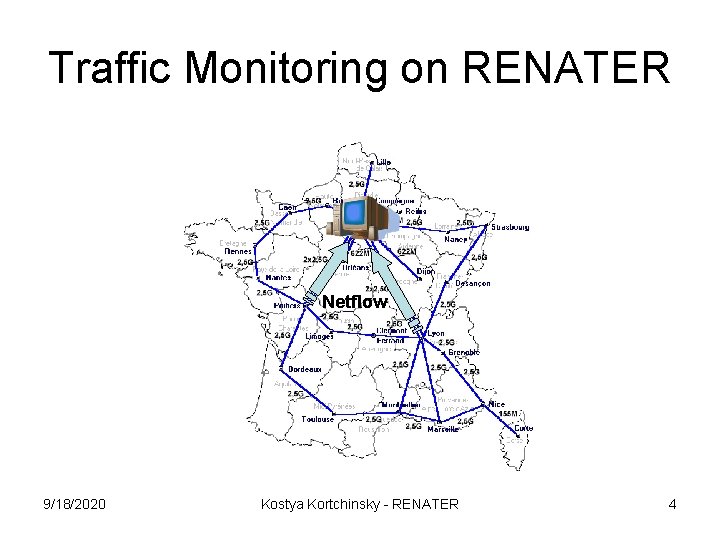 Traffic Monitoring on RENATER Netflow 9/18/2020 Kostya Kortchinsky - RENATER 4 