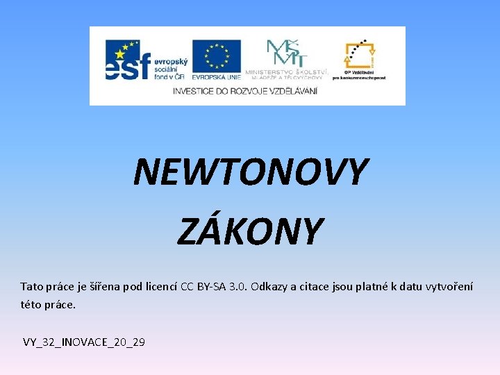 NEWTONOVY ZÁKONY Tato práce je šířena pod licencí CC BY-SA 3. 0. Odkazy a