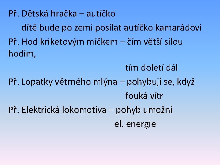 Př. Dětská hračka – autíčko dítě bude po zemi posílat autíčko kamarádovi Př. Hod