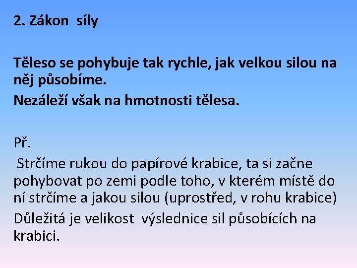 2. Zákon síly Těleso se pohybuje tak rychle, jak velkou silou na něj působíme.