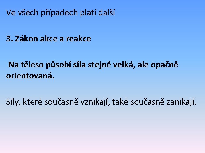 Ve všech případech platí další 3. Zákon akce a reakce Na těleso působí síla