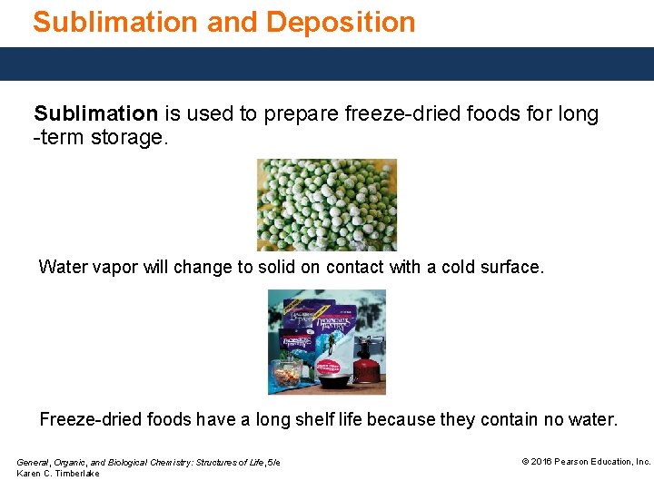 Sublimation and Deposition Sublimation is used to prepare freeze-dried foods for long -term storage.