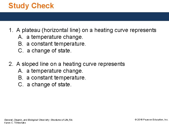 Study Check 1. A plateau (horizontal line) on a heating curve represents A. a