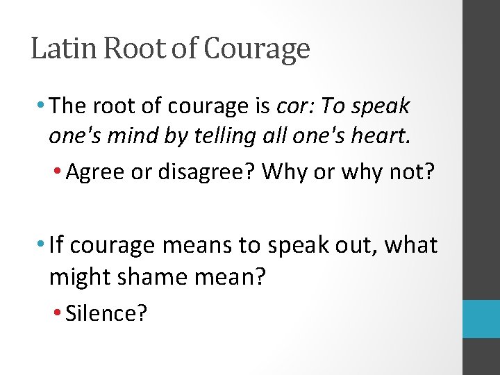 Latin Root of Courage • The root of courage is cor: To speak one's
